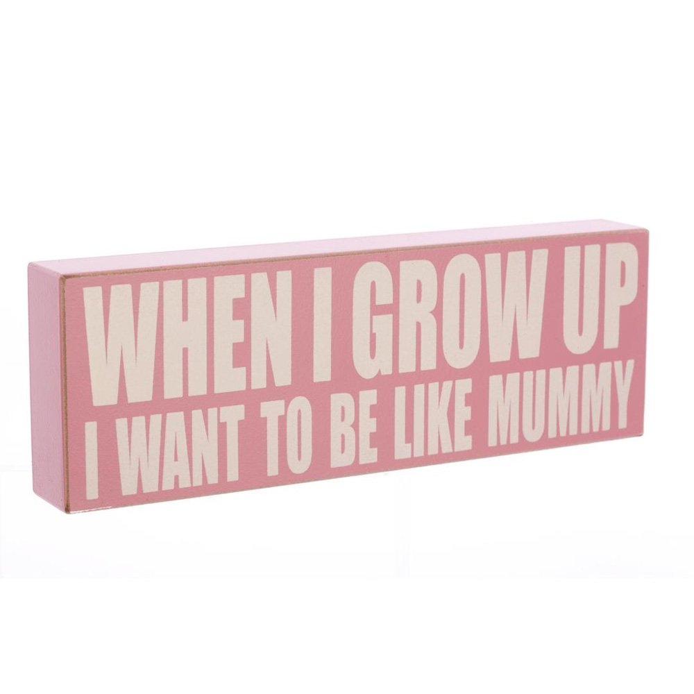 When I Grow Up Mummy Wooden Block Sign