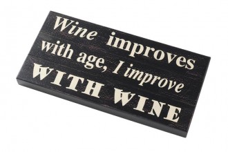 “Wine improves with age, I improve with wine” wooden sign